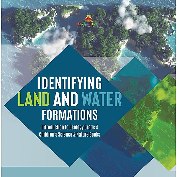 Identifying Land and Water Formations | Introduction to Geology Grade 4 | Children's Science & Nature Books, Baby