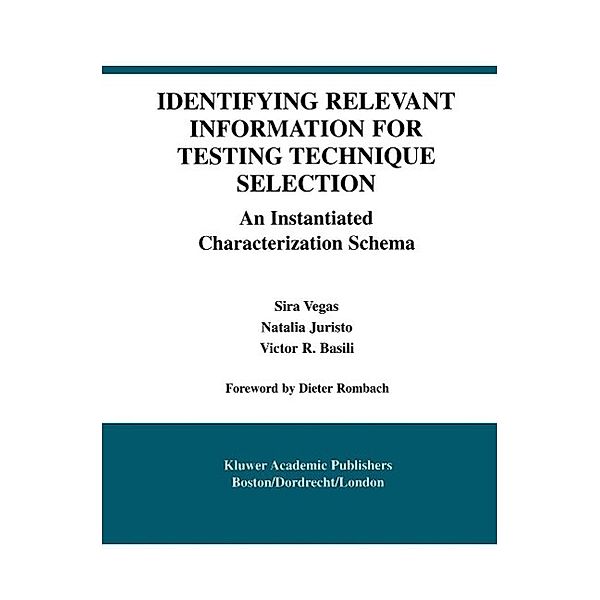 Identifying Relevant Information for Testing Technique Selection / International Series in Software Engineering Bd.8, Sira Vegas, Natalia Juristo, Victor R. Basili