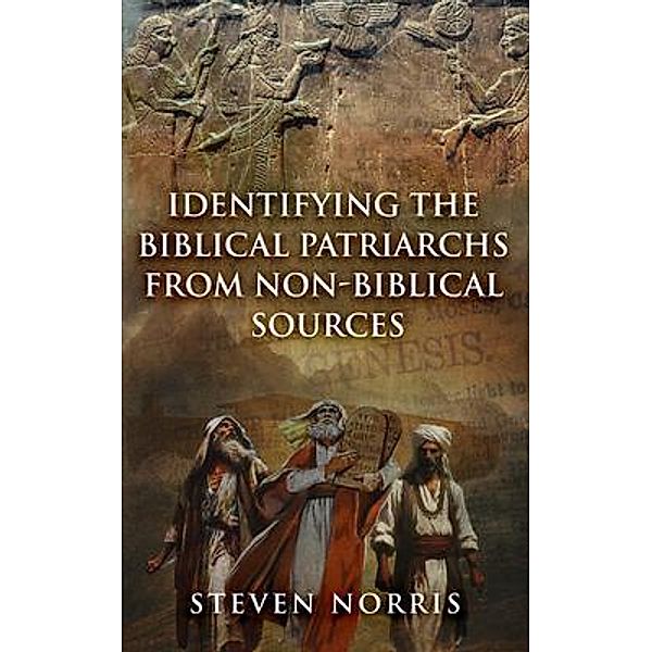 Identifying the Biblical Patriarchs from Non-Biblical Sources, Steven Norris