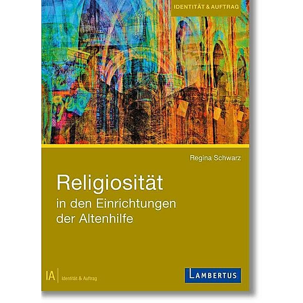 Identität & Auftrag (IA) / Religiosität in den Einrichtungen der Altenhilfe, Regina Schwarz