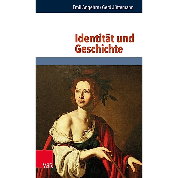 Identität und Geschichte / Philosophie und Psychologie im Dialog, Emil Angehrn, Gerd Jüttemann