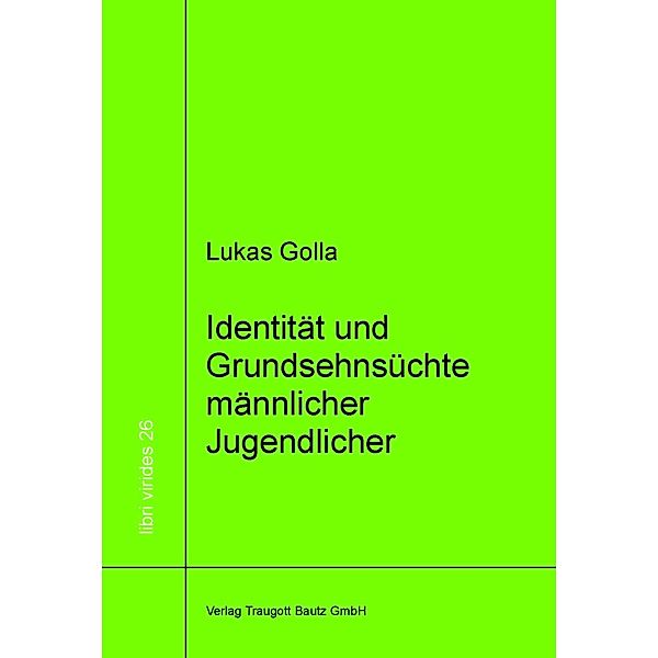 Identität und Grundsehnsüchte männlicher Jugendlicher / libri virides Bd.26, Lukas Golla