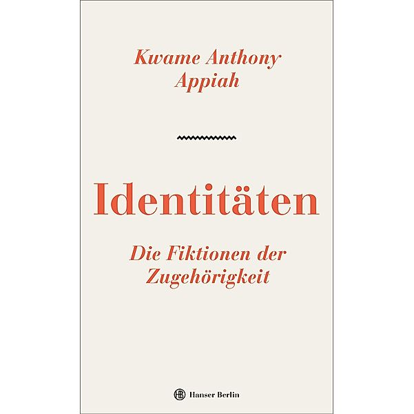 Identitäten. Die Fiktionen der Zugehörigkeit, Kwame Anthony Appiah