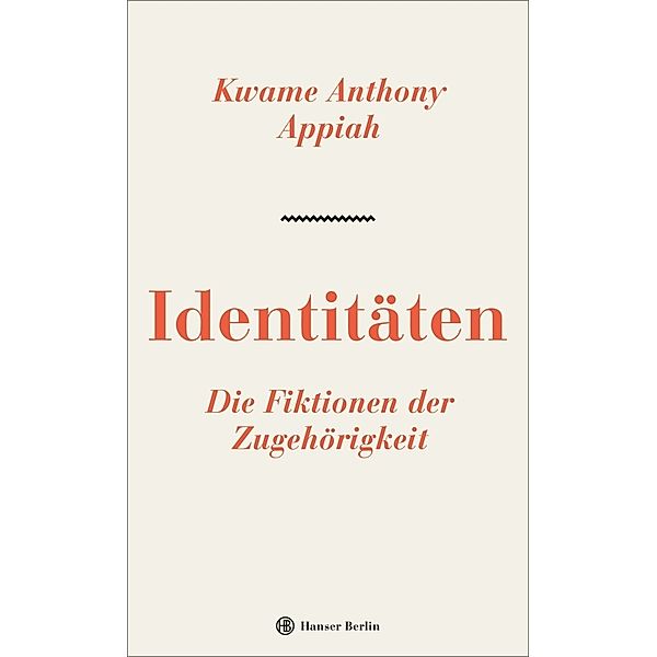 Identitäten. Die Fiktionen der Zugehörigkeit, Kwame Anthony Appiah