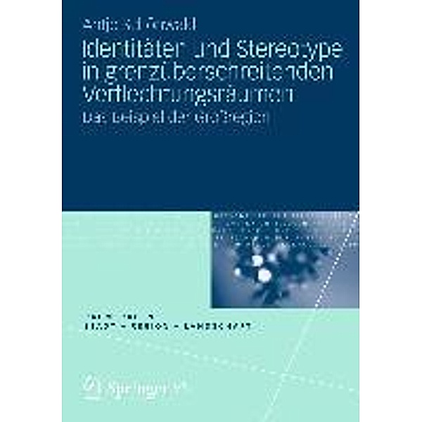 Identitäten und Stereotype in grenzüberschreitenden Verflechtungsräumen / RaumFragen: Stadt - Region - Landschaft, Antje Schönwald