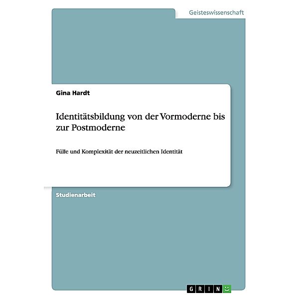 Identitätsbildung von der Vormoderne bis zur Postmoderne, Gina Hardt