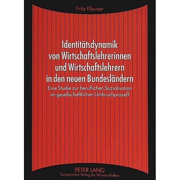 Identitätsdynamik von Wirtschaftslehrerinnen und Wirtschaftslehrern in den neuen Bundesländern, Fritz Klauser