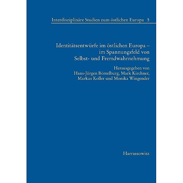 Identitätsentwürfe im östlichen Europa - im Spannungsfeld von Selbst- und Fremdwahrnehmung / Interdisziplinäre Studien zum östlichen Europa Bd.5