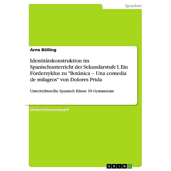 Identitätskonstruktion im Spanischunterricht der Sekundarstufe I. Ein Förderzyklus zu Bota nica - Una comedia de milagros von Dolores Prida, Arne Bölling