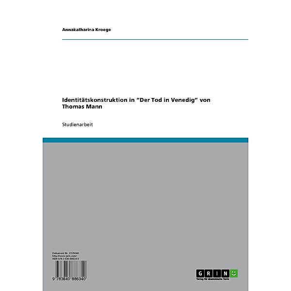 Identitätskonstruktion in 'Der Tod in Venedig' von Thomas Mann, Annakatharina Kroege