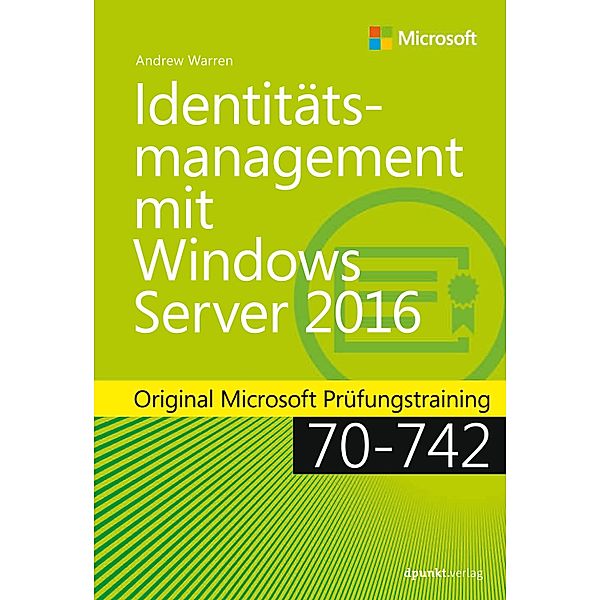 Identitätsmanagement mit Windows Server 2016 / Original Microsoft Training, Andrew James Warren