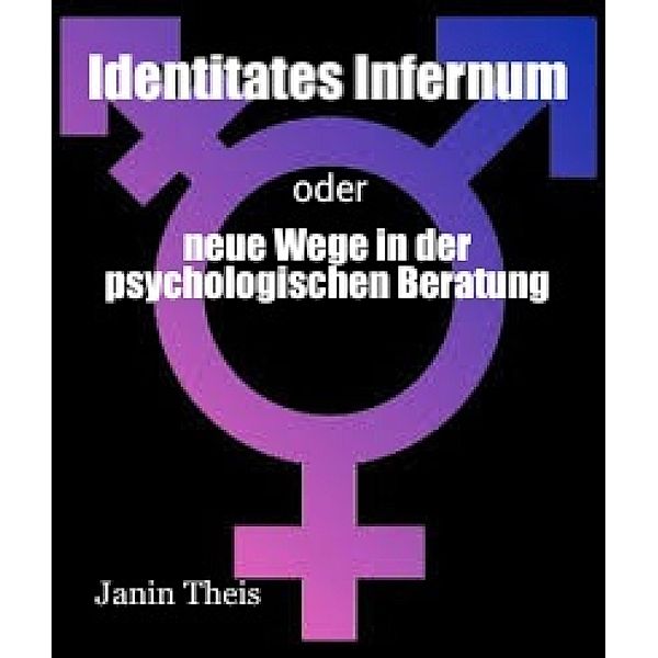 Identitates Infernum - neue Wege in der psychologischen Beratung, Janin Theis