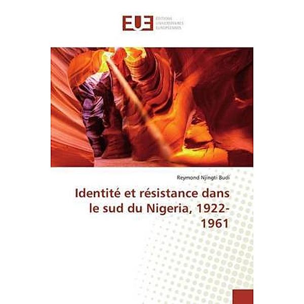 Identité et résistance dans le sud du Nigeria, 1922-1961, Reymond Njingti Budi