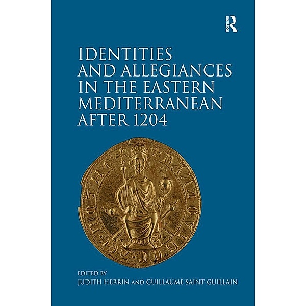 Identities and Allegiances in the Eastern Mediterranean after 1204, Guillaume Saint-Guillain