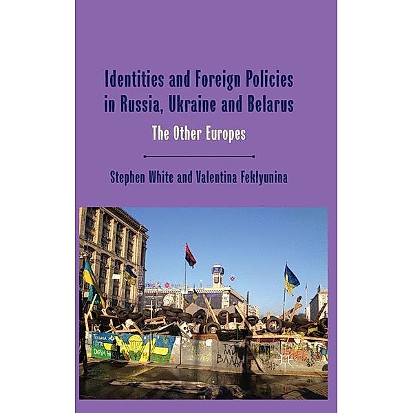 Identities and Foreign Policies in Russia, Ukraine and Belarus, Stephen White, Valentina Feklyunina