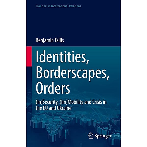 Identities, Borderscapes, Orders / Frontiers in International Relations, Benjamin Tallis