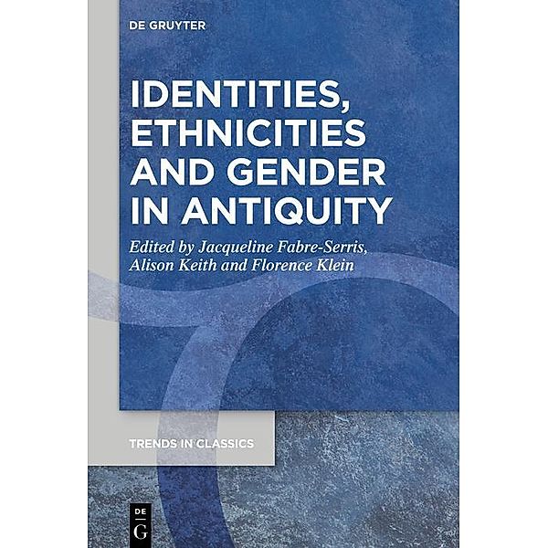 Identities, Ethnicities and Gender in Antiquity / Trends in Classics - Supplementary Volumes Bd.109