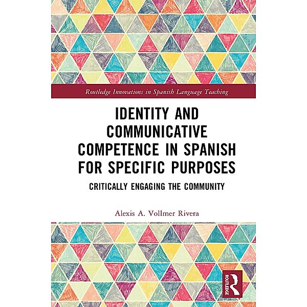 Identity and Communicative Competence in Spanish for Specific Purposes, Alexis A. Vollmer Rivera