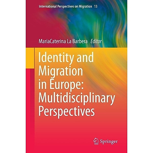 Identity and Migration in Europe: Multidisciplinary Perspectives / International Perspectives on Migration Bd.13