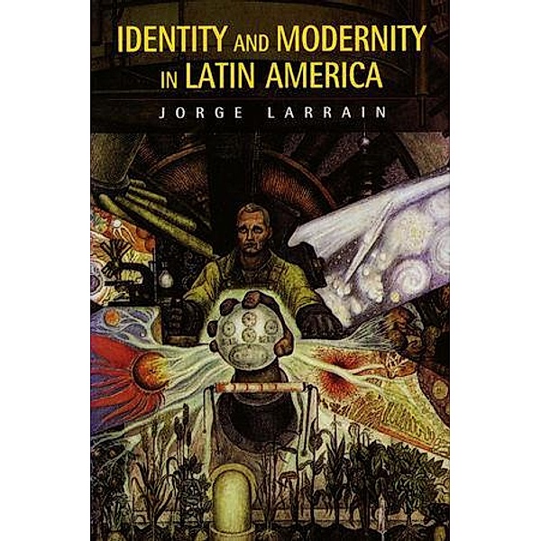 Identity and Modernity in Latin America, Jorge Larrain
