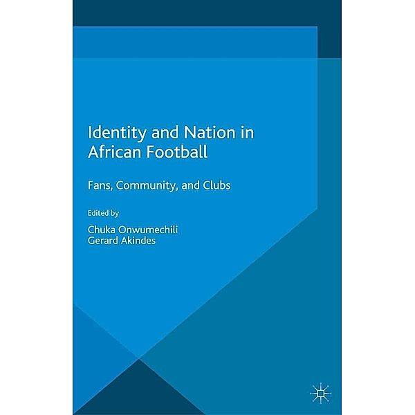 Identity and Nation in African Football / Global Culture and Sport Series