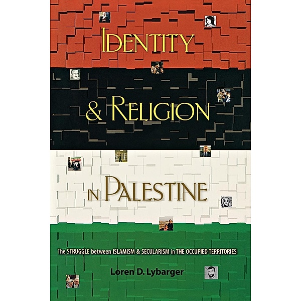 Identity and Religion in Palestine / Princeton Studies in Muslim Politics Bd.46, Loren D. Lybarger