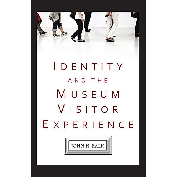 Identity and the Museum Visitor Experience, John H Falk