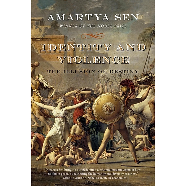 Identity and Violence: The Illusion of Destiny (Issues of Our Time) / Issues of Our Time Bd.0, Amartya Sen