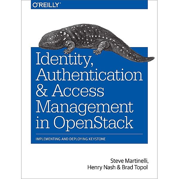 Identity, Authentication, and Access Management in OpenStack, Steve Martinelli