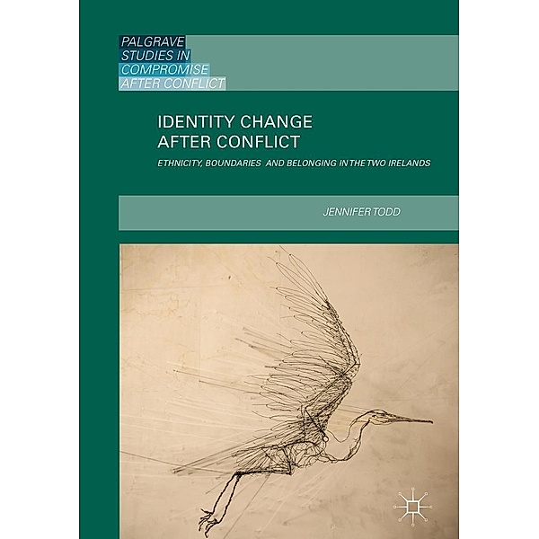 Identity Change after Conflict / Palgrave Studies in Compromise after Conflict, Jennifer Todd