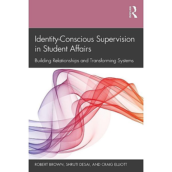 Identity-Conscious Supervision in Student Affairs, Robert Brown, Shruti Desai, Craig Elliott