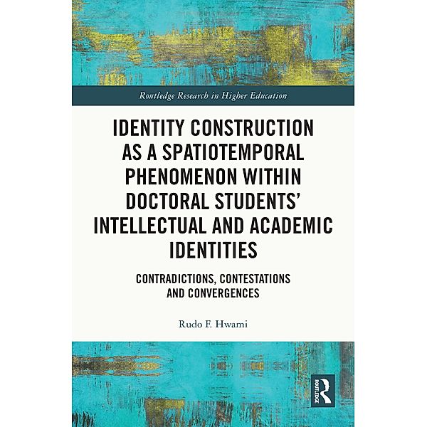 Identity Construction as a Spatiotemporal Phenomenon within Doctoral Students' Intellectual and Academic Identities, Rudo F. Hwami