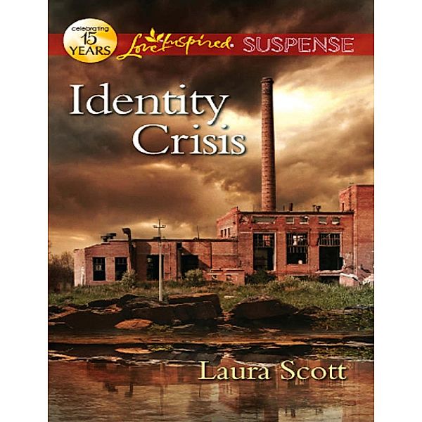 Identity Crisis (Mills & Boon Love Inspired Suspense) / Mills & Boon Love Inspired Suspense, Laura Scott