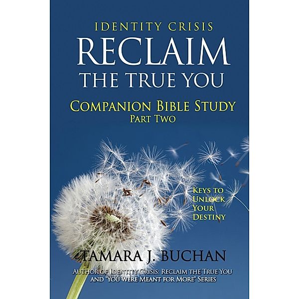 Identity Crisis Reclaim the True You Companion Bible Study Part 2, Tamara J. Buchan