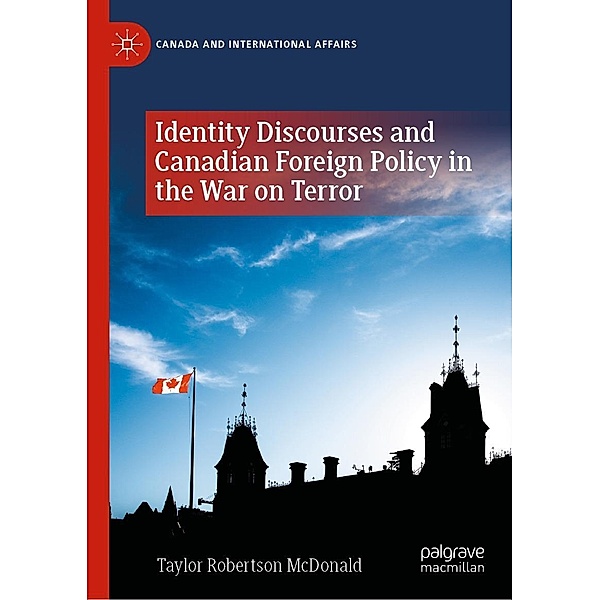Identity Discourses and Canadian Foreign Policy in the War on Terror / Canada and International Affairs, Taylor Robertson McDonald