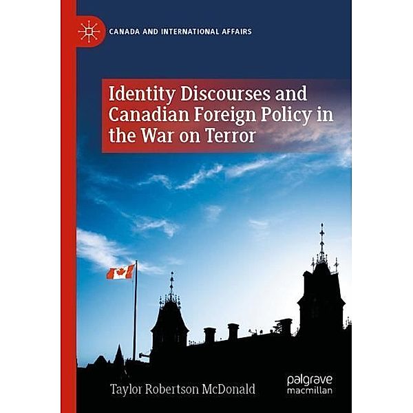 Identity Discourses and Canadian Foreign Policy in the War on Terror, Taylor Robertson McDonald