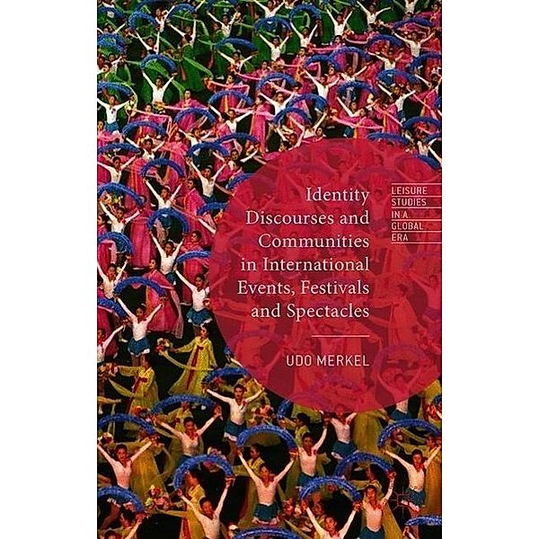 Identity Discourses and Communities in International Events, Festivals and Spectacles, Udo Merkel