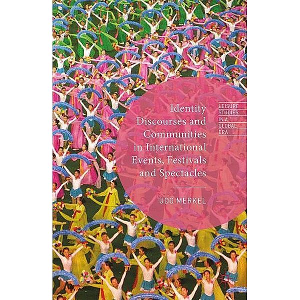 Identity Discourses and Communities in International Events, Festivals and Spectacles, Udo Merkel