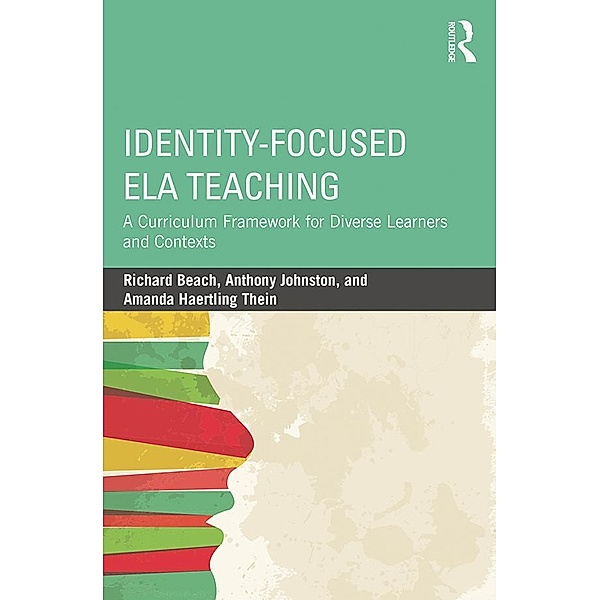 Identity-Focused ELA Teaching, Richard Beach, Anthony Johnston, Amanda Haertling Thein
