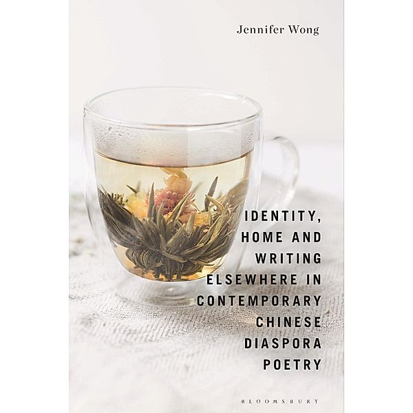 Identity, Home and Writing Elsewhere in Contemporary Chinese Diaspora Poetry, Jennifer Wong