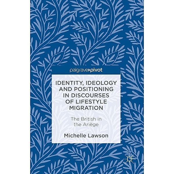 Identity, Ideology and Positioning in Discourses of Lifestyle Migration / Progress in Mathematics, Michelle Lawson