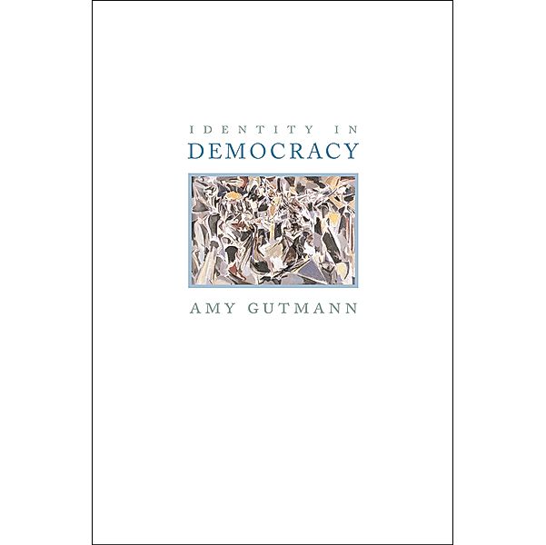 Identity in Democracy, Amy Gutmann