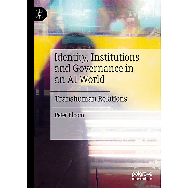 Identity, Institutions and Governance in an AI World, Peter Bloom