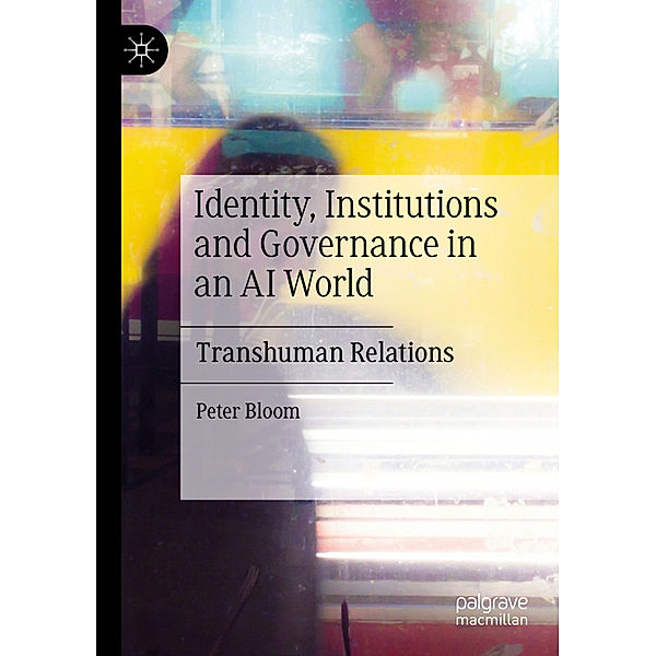 Identity, Institutions and Governance in an AI World, Peter Bloom