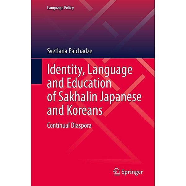 Identity, Language and Education of Sakhalin Japanese and Koreans / Language Policy Bd.31, Svetlana Paichadze