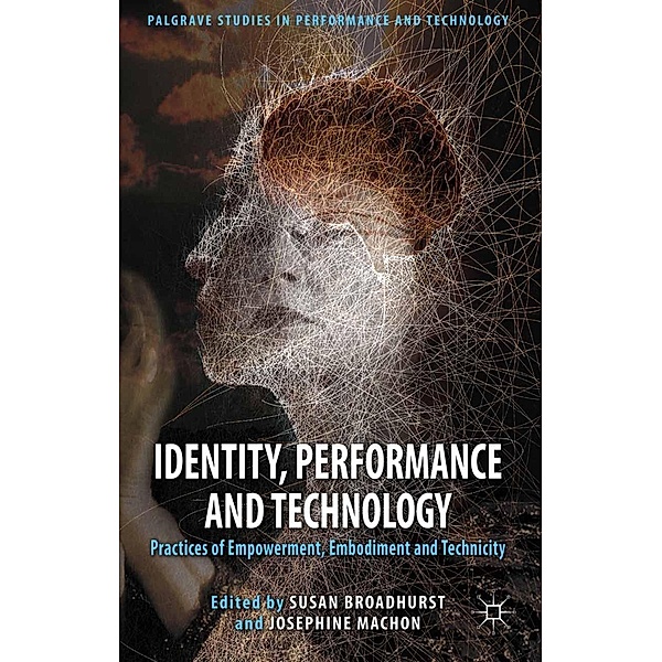 Identity, Performance and Technology / Palgrave Studies in Performance and Technology