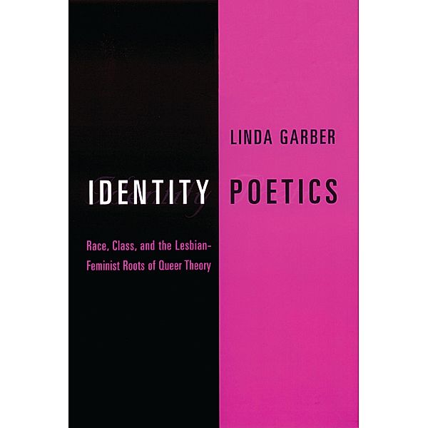 Identity Poetics / Between Men-Between Women: Lesbian and Gay Studies, Linda Garber