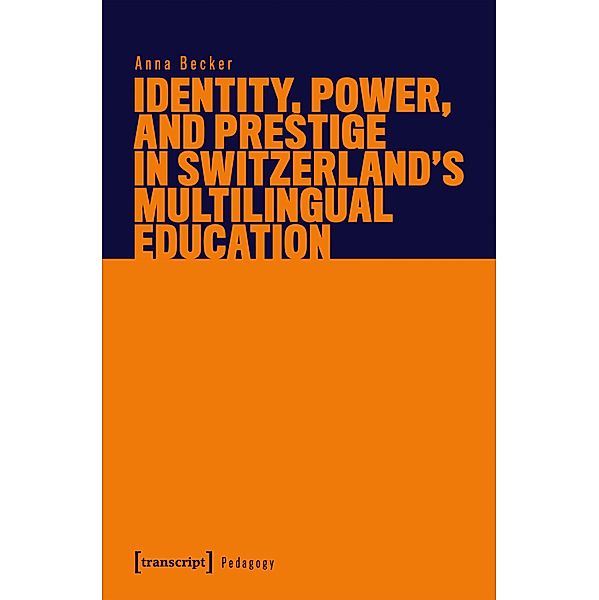 Identity, Power, and Prestige in Switzerland's Multilingual Education / Pädagogik, Anna Becker