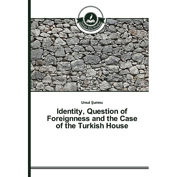 Identity, Question of Foreignness and the Case of the Turkish House, Umut Sumnu