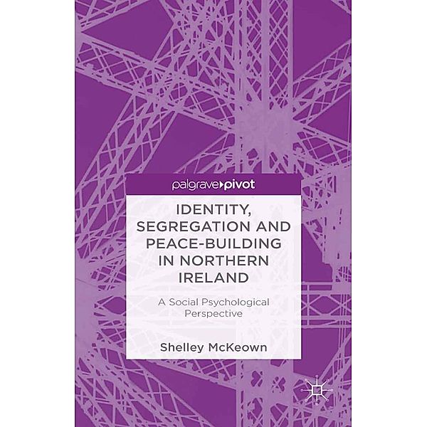 Identity, Segregation and Peace-building in Northern Ireland, S. McKeown
